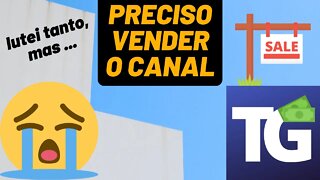 💔 [ URGENTE ] PRECISO VENDER O CANAL - ASSISTA ATÉ O FINAL E ENTENDA... se quiser 😭