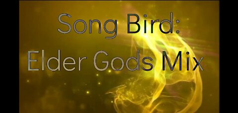 Song Bird: Elder Gods Mix