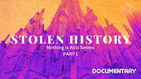 Documentary: Stolen History 'Nothing Is As It Seems' Part 1