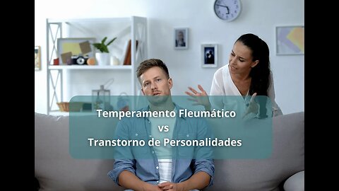 Qualidades do Temperamento Fleumático e os Transtornos de Personalidade quando em desequilíbrio.