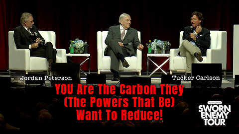 Jordan Peterson & Tucker Carlson: YOU Are The Carbon They (The Powers That Be) Want To Reduce!