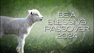 Be a Blessing for Passover 2024
