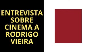 ENTREVISTA SOBRE CINEMA A RODRIGO VIEIRA