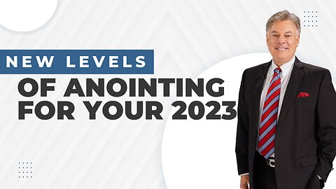 New Levels Of Anointing For Your 2023 | Lance Wallnau