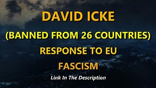 DAVID ICKE BANNED FROM 26 COUNTRIES (FASCIST EU)