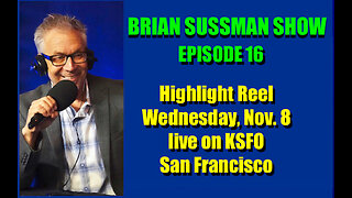 Brian Sussman Show - Ep 16 - Highlights from KSFO-San Francisco, 11-8-23