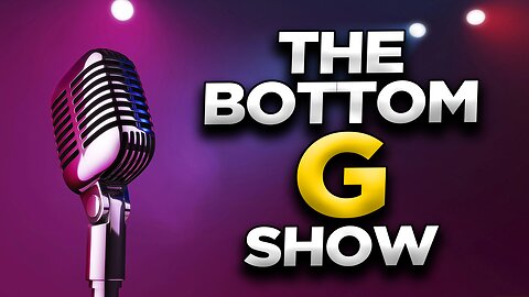 The Bottom G Show!