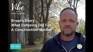 Ep. 286: Bryan's Story: What Detoxing Did for a Construction Worker