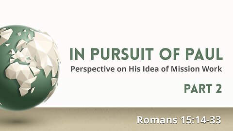 Mar. 10, 2024 - Sunday AM MESSAGE - In Pursuit of Paul, Part 2 (Rom. 15:14-33)