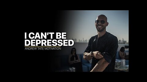 Andrew Tate - I CAN'T BE DEPRESSED