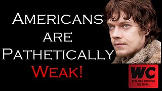 Americans are Pathetically Weak!