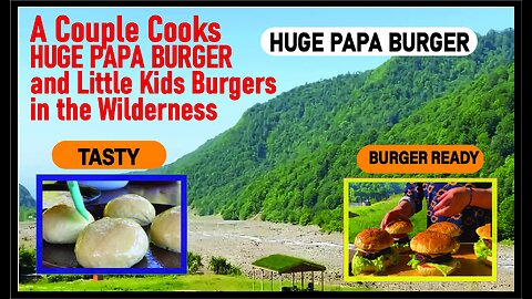 A Couple Cooks HUGE PAPA BURGER and Little Kids Burgers in the Wilderness