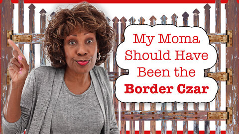 My Mama Should Have Been The Border Czar