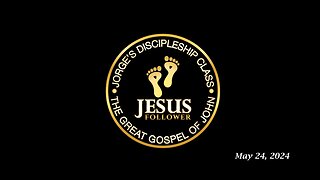 Jorge’s Discipleship Class 05.24.24: The Great Gospel of John