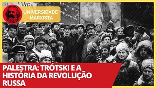 Palestra: Trótski e a História da Revolução Russa - Universidade Marxista nº 322