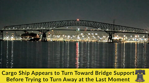 Cargo Ship Appears to Turn Toward Bridge Support Before Trying to Turn Away at the Last Moment