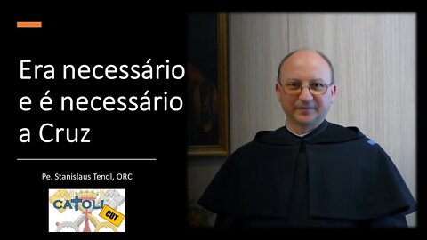 CATOLICUT - Era necessário e é necessário a Cruz