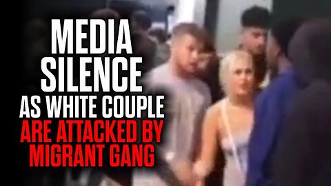 MEDIA SILENCE AS WHITE COUPLE ARE ATTACKED BY MIGRANT GANG