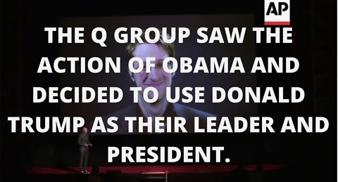 THE Q GROUP SAW THE ACTION OF OBAMA AND DECIDED TO USE DONALD TRUMP AS THEIR LEADER AND PRESIDENT.