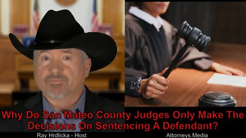 Alameda County - Why Do San Mateo County Judges Only Make The Decisions On Sentencing A Defendant ?