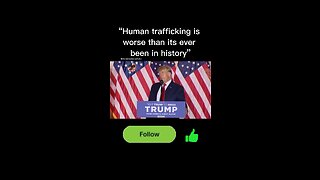 "Human trafficking is worse than its ever been in history” Donald Trump