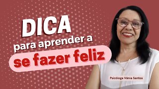 DICA PARA APRENDER A SE FAZER FELIZ