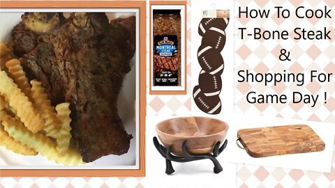 How To Cook T Bone Steak & Shopping For Game Day!