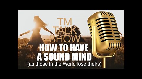 TM TALK SHOW | Have a Sound Mind | End of Age | Many are Loosing Their Sanity