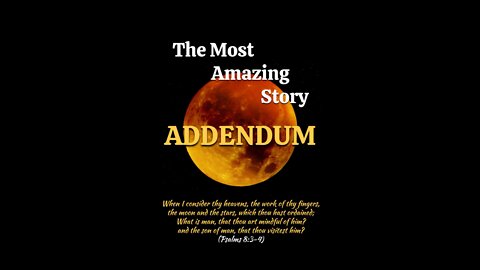 The Most Amazing Story - Addendum