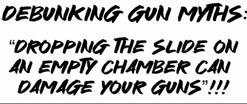 Debunking Gun Myths: “Dropping the slide on an empty change can damage Your guns”