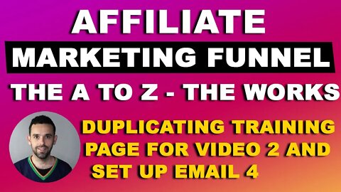 Affiliate Marketing Funnel the A to Z - Duplicating Training Page For Video 2 And Set Up Email 4