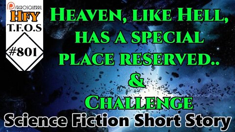 HFY Sci-Fi Short Stories - Heaven, like Hell, has a special place reserved.. & Challenge (TFOS# 801)