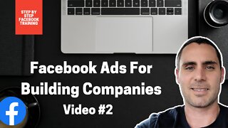 Facebook Ads For Building Companies | Video #2 | FACEBOOK ADS TRAINING