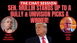 SEN. MULLIN STANDS UP TO A BULLY & UNIVISON PICKS A WINNER! | THE CHAT SESSION