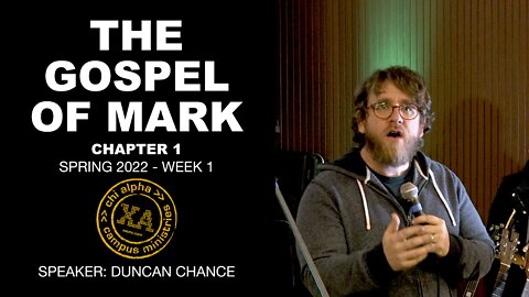 THE GOSPEL OF MARK: Chapter 1 // Chi Alpha UNC Spring 2022: Week 1