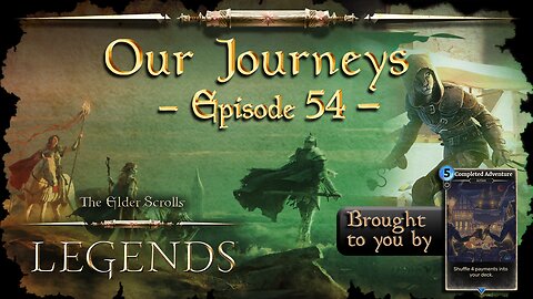 Elder Scrolls Legends: Our Journeys - Ep 54