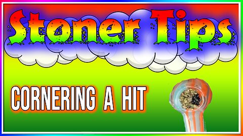 STONER TIPS #63: CORNERING A HIT