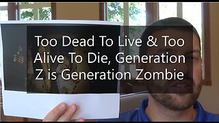 Too Dead To Live & Too Alive To Die, Generation Z is Generation Zombie