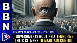 May 16, 2023 - Governments routinely TERRORIZE their citizens to maintain control
