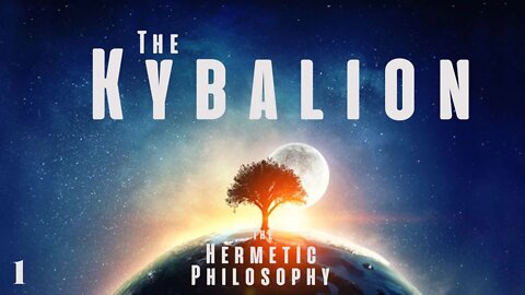 Chapter One | The Hermetic Philosophy - 𝗧𝗛𝗘 𝗞𝗬𝗕𝗔𝗟𝗜𝗢𝗡 AUDIO/VISUAL BOOK | 2/16