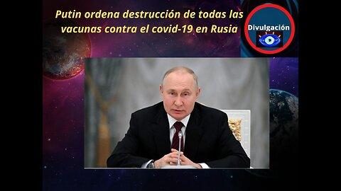 Putin ordena destrucción de todas las vacunas contra el covid-19 en Rusia