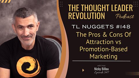 TTLR EP547: TL Nuggets 148 - The Pros and Cons Of Attraction Versus Promotion Based Marketing