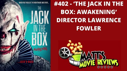 #402 - 'The Jack in the Box: Awakening' Director Lawrence Fowler | Matt's Movie Reviews Podcast