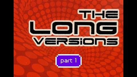 The Long Versions (part 1)
