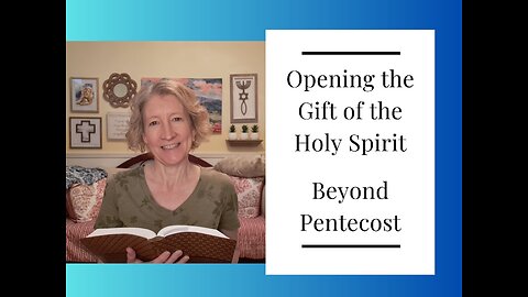 Opening the Gift of the Holy Spirit - Beyond Pentecost