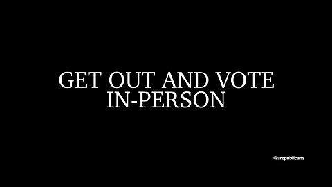 Get out and vote IN-PERSON!