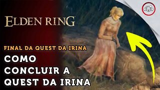 Elden Ring, Como resolver a quest da Irina Parte final | super dica PT-BR