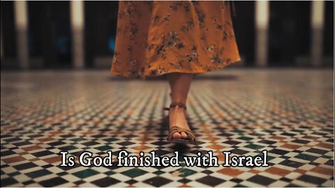 Is God Finished with Israel