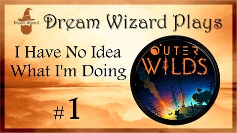 DWP 31 ~ Outer Wilds ~ "I Have No Idea What I'm Doing" ~ #1
