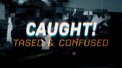 Caught! - Tased And Confused!